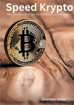 Speed Krypto: Dein schneller Einstieg in die Welt der Kryptowährungen (German Edition)