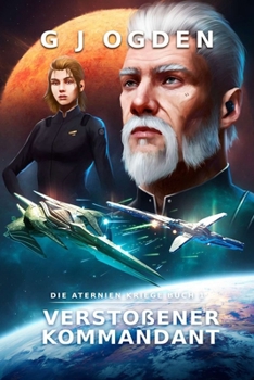 Verstoßener Kommandant: Eine epische Mischung aus Space Opera und militaristischer Science-Fiction (Die Aternien Kriege) (German Edition)