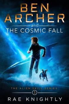 Paperback Ben Archer and the Cosmic Fall: (The Alien Skill Series, Book 1) Book
