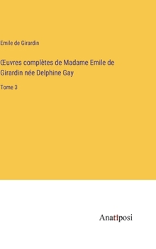 Hardcover OEuvres complètes de Madame Emile de Girardin née Delphine Gay: Tome 3 [French] Book