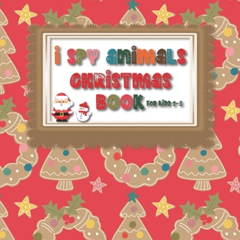I Spy Animals Christmas Book For Kids 2-5: Guessing Game Fun For Toddlers in Pre School and Kindergarten - Fun Christmas Theme Picture Activity ... Home