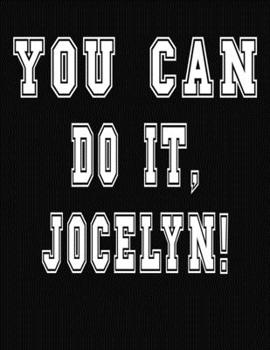 Paperback You Can Do It, Jocelyn!: College Ruled Notebook Journal for Jocelyn Book