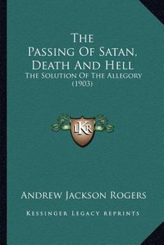 The Passing Of Satan, Death And Hell: The Solution Of The Allegory