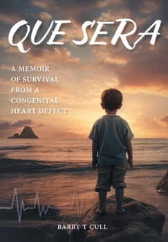 Que Sera: A Memoir of Survival from a Congenital Heart Defect