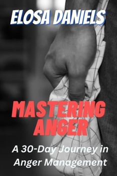 Paperback Mastering Anger: A 30-Day Journey in Anger Management Book