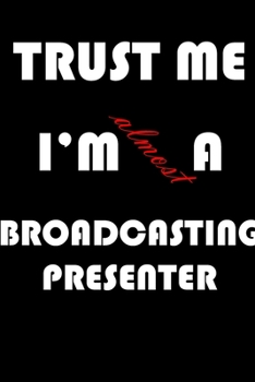 Paperback Trust Me I'm Almost Broadcasting presenter: A Journal to organize your life and working on your goals: Passeword tracker, Gratitude journal, To do lis Book