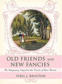 Paperback Old Friends and New Fancies: An Imaginary Sequel to the Novels of Jane Austen Book