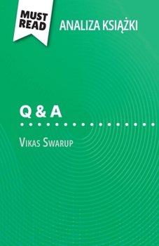 Q & A ksiazka Vikas Swarup (Analiza ksiazki): Pelna analiza i szczególowe podsumowanie pracy (Polish Edition)