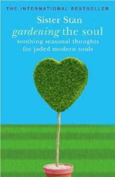 Paperback Gardening the Soul : Soothing Seasonal Thoughts for Jaded Modern Souls Book