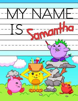 Paperback My Name is Samantha: Fun Dinosaur Monsters Themed Personalized Primary Name Tracing Workbook for Kids Learning How to Write Their First Nam Book