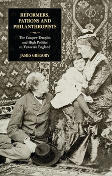 Paperback Reformers, Patrons and Philanthropists: The Cowper-temples and High Politics in Victorian England Book
