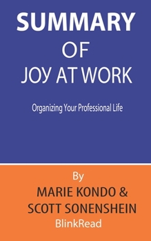 Summary of Joy at Work By Marie Kondo & Scott Sonenshein : Organizing Your Professional Life