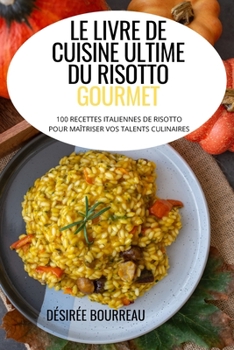 Paperback Le Livre de Cuisine Ultime Du Risotto Gourmet [French] Book
