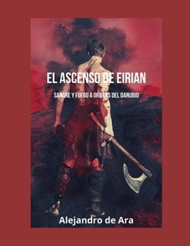 Paperback El Ascenso de Eirian: Sangre y Fuego a orillas del Danubio [Spanish] Book