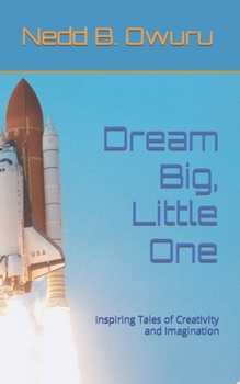 Paperback Dream Big, Little One: Inspiring Tales of Creativity and Imagination Book