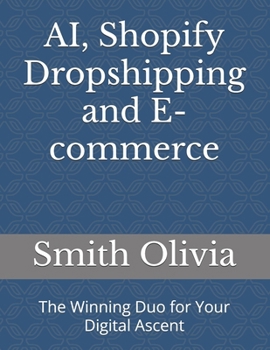 AI, Shopify Dropshipping and E-commerce: The Winning Duo for Your Digital Ascent