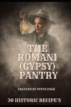 The Romani (Gypsy) Pantry: 30 Historic Recipe's (The History Pantry)