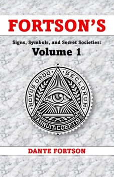 Fortson's Signs, Symbols, and Secret Societies: Volume 1 (10 Books In A Single Volume): The Freemasons, Illuminati, Star of David, Skull & Bones, ... Druids, Baphomet, and The Knights Templar