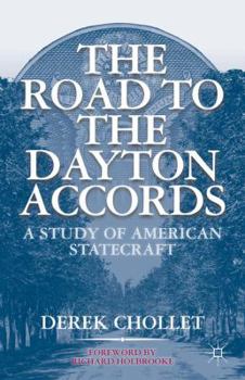 Hardcover The Road to the Dayton Accords: A Study of American Statecraft Book