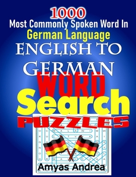 1000 Most Commonly Spoken Word In German Language ENGLISH TO GERMAN WORD SEARCH PUZZLES: A Unique German English Dual Language Word Search Book ... (German Word Games)
