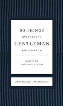 Hardcover 50 Things Every Young Gentleman Should Know Revised and Expanded: What to Do, When to Do It, and Why Book