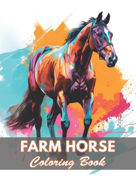 Farm Horse Coloring Book: 100+ New and Exciting Designs