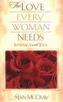 Paperback The Love Every Woman Needs: Intimacy with Jesus Book