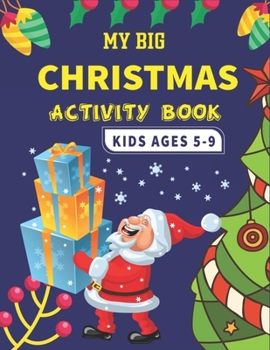 Paperback My Big Christmas Activity Book Kids Ages 5-9: A Fun Kid Educational Workbook Game For Learning, Advent Calendar, Connect the dots, Riddle, Coloring, c Book