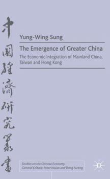 Hardcover The Emergence of Greater China: The Economic Integration of Mainland China, Taiwan, and Hong Kong Book