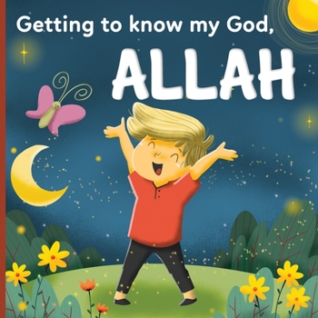 Paperback Getting to know my God, Allah: An Islamic book for kids who wonder "Who is Allah?" Book
