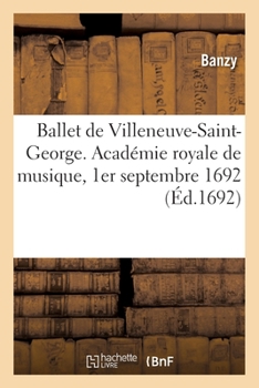 Paperback Ballet de Villeneuve-Saint-George, dancé devant Monseigneur [French] Book