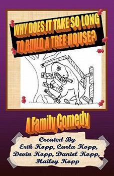 Paperback Why Does It Take So Long To Build A Tree House?: A Family Comedy Book
