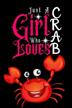 Paperback Just A Girl Who Loves Crab: Best Gift for Crab Lovers Girl, 6x9 inch 100 Pages Christmas & Birthday Gift / Journal / Notebook / Diary Book