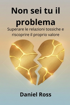 Paperback Non sei tu il problema: Superare le relazioni tossiche e riscoprire il proprio valore [Italian] Book