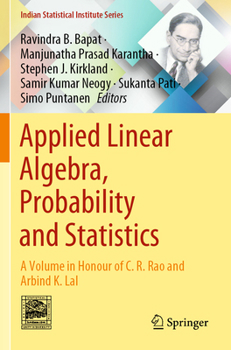 Applied Linear Algebra, Probability and Statistics: A Volume in Honour of C. R. Rao and Arbind K. Lal