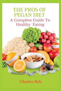 Paperback The Pros of Pegan Diet: The Complete Guide To Healthy Eating Book