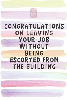 Paperback Congratulations on Leaving Your Job Without Being Escorted From the Building: Blank Lined Notebook Journal Gift for Coworker, Boss, Employee Book