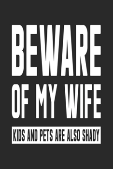 Paperback Beware Of My Wife Kids and Pets Are also Shady: Lined Journal, Diary Or Notebook For Wife Kids and Pets Are also Shady. 6 in x 9 in Cover. Book