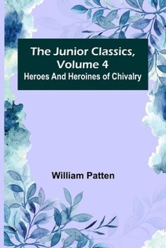 Heros and Heroines of Chivalry - Book #4 of the Junior Classics