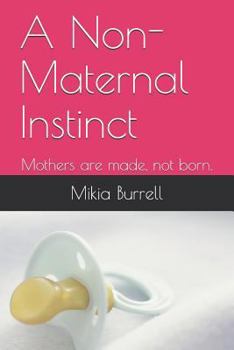 Paperback A Non-Maternal Instinct: Mothers are made, not born. Book