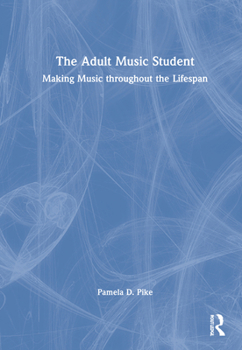 Hardcover The Adult Music Student: Making Music throughout the Lifespan Book