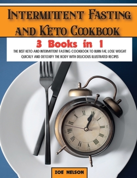 Paperback Intermittent Fasting and Keto Cookbook: The Best Keto and Intermittent Fasting Cookbook to Burn Fat, Lose Weight Quickly and Detoxify the Body with De Book