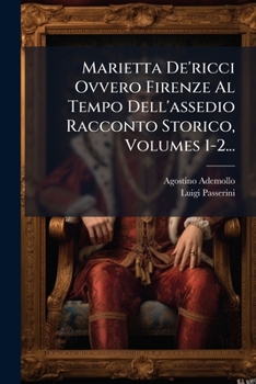 Paperback Marietta De'ricci Ovvero Firenze Al Tempo Dell'assedio Racconto Storico, Volumes 1-2... [Italian] Book