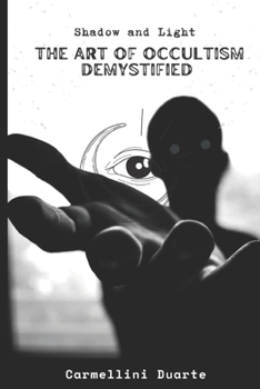 Shadow and Light: The Art of Occultism Demystified