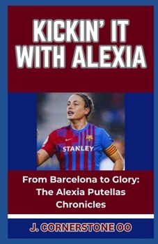 Paperback Kickin' It with Alexia: "From Barcelona to Glory: The Alexia Putellas Chronicles" [Large Print] Book