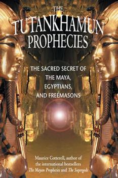 Paperback The Tutankhamun Prophecies: The Sacred Secret of the Maya, Egyptians, and Freemasons Book