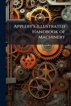 Paperback Appleby's Illustrated Handbook of Machinery: Hoisting Machinery Book