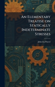 Hardcover An Elementary Treatise on Statically Indeterminate Stresses Book