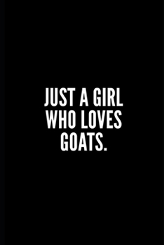 Just a Girl Who Loves Goats: 6x9 Lined Notebook/Journal/Diary, 100 pages, Sarcastic, Humor Journal, original gift For Women/Men/Coworkers/Classmates , appreciation gift for coworker, diary for the off