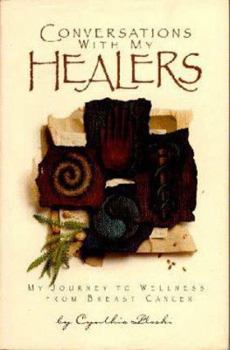 Conversations with My Healers: My Journey to Wellness from Breast Cancer